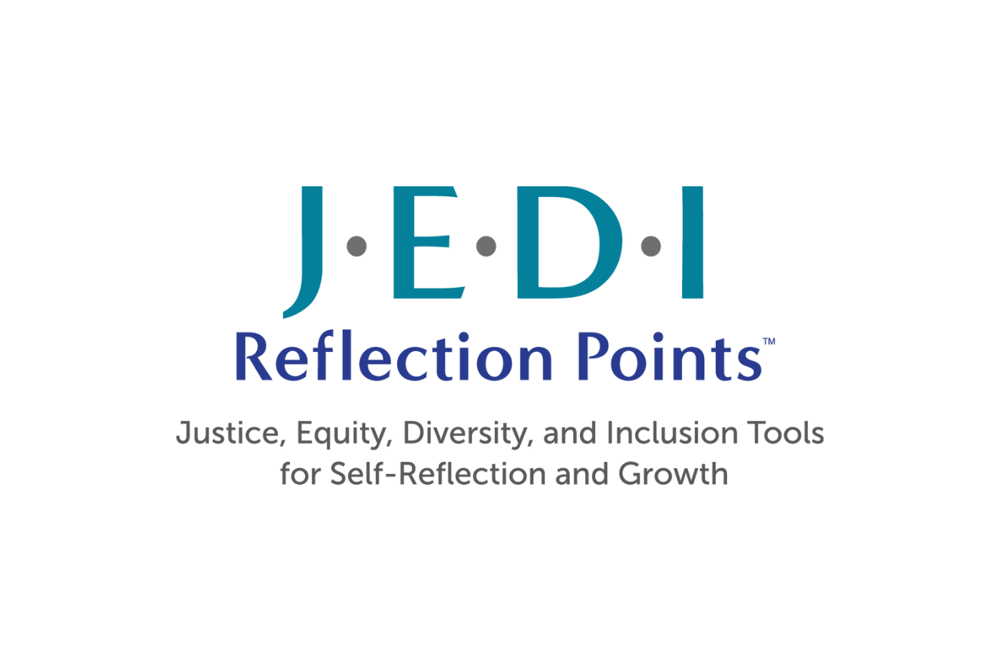 JEDI Reflection Points logo; Justice, Equity, Diversity, and Inclusion Tools for Self-Reflection and Growth
